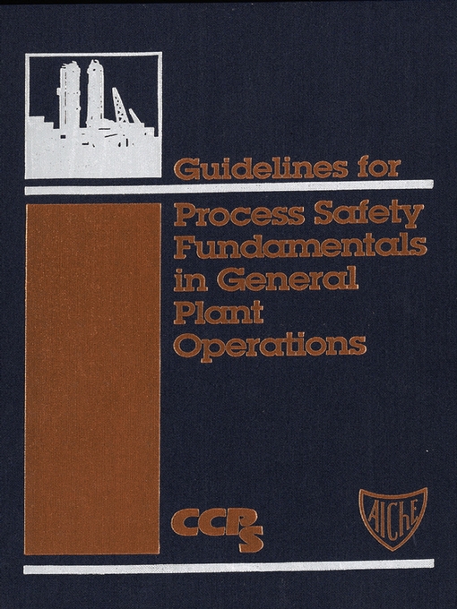 Title details for Guidelines for Process Safety Fundamentals in General Plant Operations by CCPS (Center for Chemical Process Safety) - Available